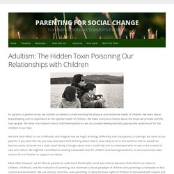 Adultism: The Hidden Toxin Poisoning Our Relationships with Children - Parent...