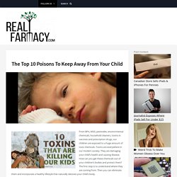 The Top 10 Poisons To Keep Away From Your Child – REALfarmacy.com