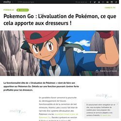 Pokemon Go : L&apos;évaluation de Pokémon, ce que cela apporte aux dresseurs !