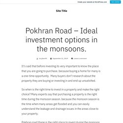 Pokhran Road – Ideal investment options in the monsoons. – Site Title