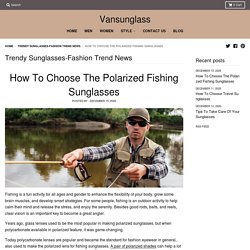 How To Choose The Polarized Fishing Sunglasses