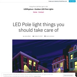 LED Pole light things you should take care of