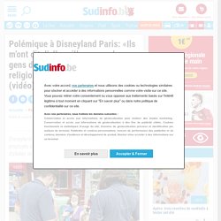 Polémique à Disneyland Paris: «Ils m’ont dit d’aller ailleurs car des gens d’autres cultures et d’autres religions pouvaient me voir!»