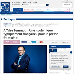 Affaire Zemmour: Une «polémique typiquement française» pour la presse étrangère