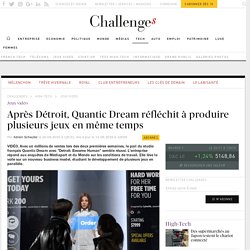 Polémiques, Detroit, business model... Comment le studio français Quantic Dream s'est imposé dans l'industrie des jeux vidéo - Challenges