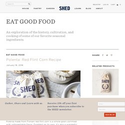 Polenta: Red Flint Corn Recipe - Healdsburg SHED