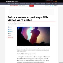 Police camera expert says APD videos were edited
