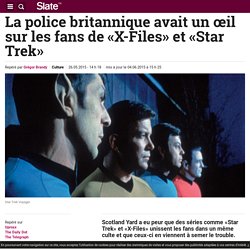 La police britannique avait un œil sur les fans de «X-Files» et «Star Trek»