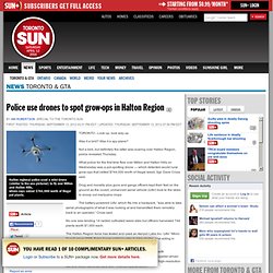 Police use drones to spot grow-ops in Halton Region
