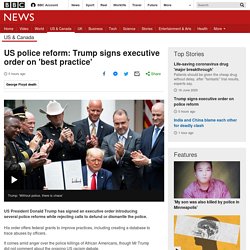 US police reform: Trump signs executive order on 'best practice'