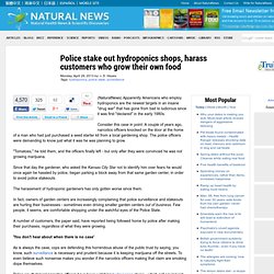 Police stake out hydroponics shops, harass customers who grow their own food