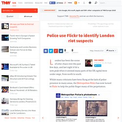 Police use Flickr to identify London riot suspects - TNW UK