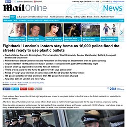 UK riots 2011: 16k police ready to use plastic bullets keep lid on London's looters
