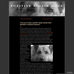 Can you train a police dog using only positive reinforcement?