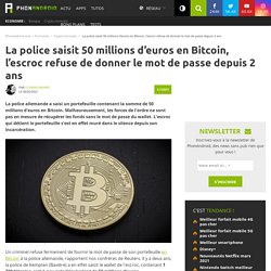 La police saisit 50 millions d'euros en Bitcoin, l'escroc refuse de donner le mot de passe depuis 2 ans