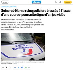 Seine-et-Marne : cinq policiers blessés à l’issue d’une course-poursuite digne d’un jeu vidéo
