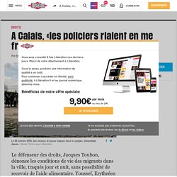 A Calais, «les policiers riaient en me frappant»
