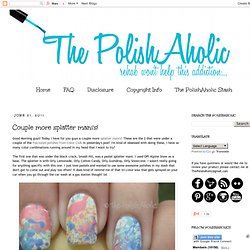 The PolishAholic: Couple more splatter manis!