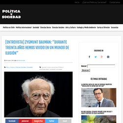 Política y Sociedad [Entrevista] Zygmunt Bauman: “Durante treinta años hemos vivido en un mundo de ilusión”