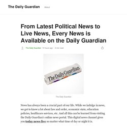 From Latest Political News to Live News, Every News is Available on the Daily Guardian