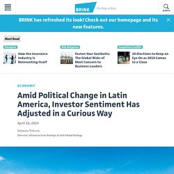 Amid Political Change in Latin America, Investor Sentiment Has Adjusted in a Curious Way