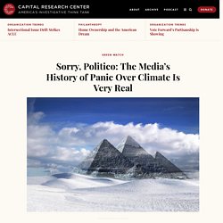 Sorry, Politico: The Media’s History of Panic Over Climate Is Very Real - Capital Research Center