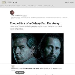 The politics of a Galaxy Far, Far Away… – Future of the Force