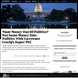 Want Money Out Of Politics? Put Some Money Into Politics With Lawrence Lessig's Super PAC