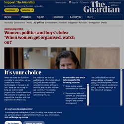 Women, politics and boys' clubs: 'When women get organised, watch out'