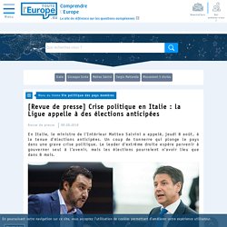 [Revue de presse] Crise politique en Italie : la Ligue appelle à des élections anticipées - Vie politique des pays membres - Toute l'Europe
