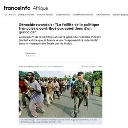 Génocide rwandais : "La faillite de la politique française a contribué aux conditions d'un génocide"