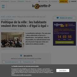 Politique de la ville : les habitants veulent être traités « d’égal à égal »Gazette des communes - 03/07/2019 -Louis Gohin