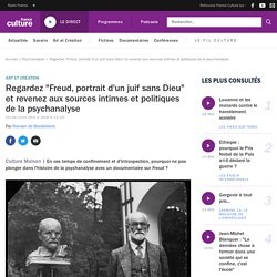 Regardez "Freud, portrait d'un juif sans Dieu" et revenez aux sources intimes et politiques de la psychanalyse