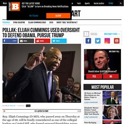 Pollak: Elijah Cummings Used Oversight to Defend Obama, Pursue Trump