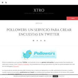 Pollowers: un servicio para crear encuestas en Twitter - XTROXTRO