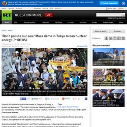 'Don’t pollute our sea:' Mass demo in Tokyo to ban nuclear energy (PHOTOS)