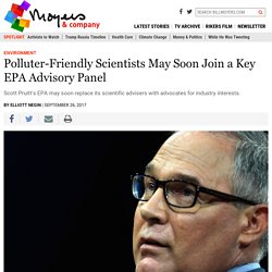 Polluter-Friendly Scientists May Soon Join a Key EPA Advisory Panel