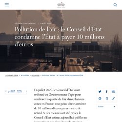 CONSEIL D ETAT 04/08/21 Pollution de l’air : le Conseil d'État condamne l’État à payer 10 millions d’euros