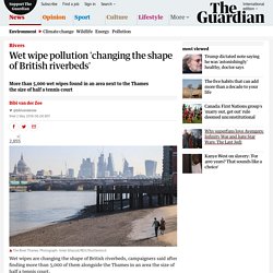Wet wipe pollution 'changing the shape of British riverbeds'