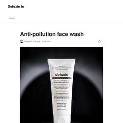 Anti-pollution face wash. In our busy urban lives, everyone may…