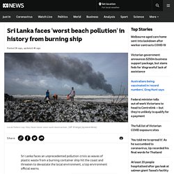 Sri Lanka faces 'worst beach pollution' in history from burning ship