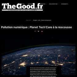 Pollution numérique : Planet Tech’Care à la rescousse - TheGood