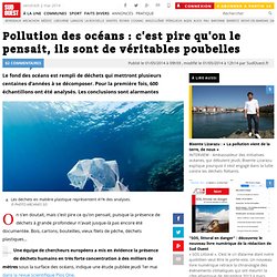 Pollution des océans : c'est pire qu'on le pensait, ils sont de véritables poubelles