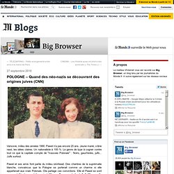 POLOGNE - Quand des néo-nazis se découvrent des origines juives (CNN) - Big Browser - Blog LeMonde.fr