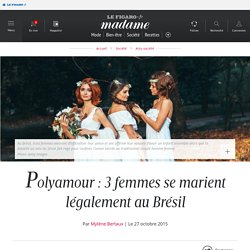 Polyamour : 3 femmes se marient légalement au Brésil