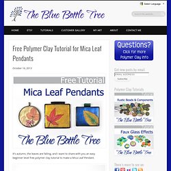 Free Polymer Clay Tutorial for Mica Leaf Pendants » The Blue Bottle Tree