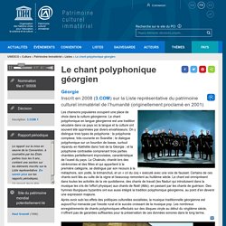 Le chant polyphonique géorgien - patrimoine immatériel - Secteur de la culture