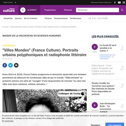 "Villes Mondes" (France Culture). Portraits urbains polyphoniques et radiophonie littéraire