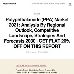 Polyphthalamide (PPA) Market 2021: Analysis By Regional Outlook, Competitive Landscape, Strategies And Forecasts 2030