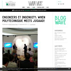 Engineers et Ingenuity: when Polytechnique meets Jugaad! - Wave, how collective ingenuity is changing the world